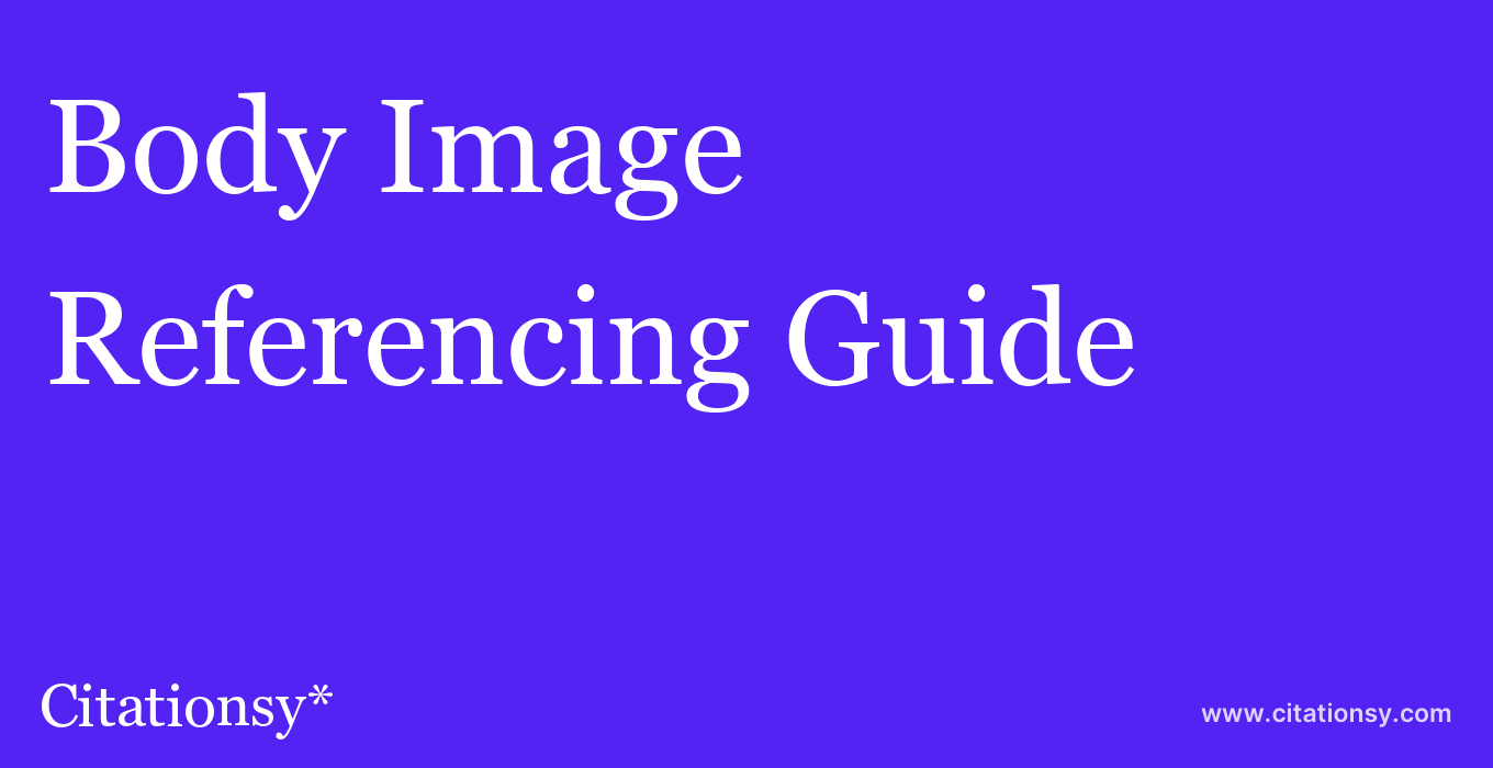 cite Body Image  — Referencing Guide